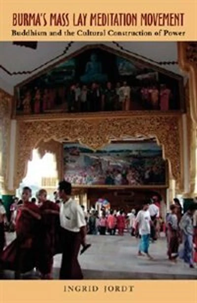 Burma’s Mass Lay Meditation Movement: Buddhism and the Cultural Construction of Power