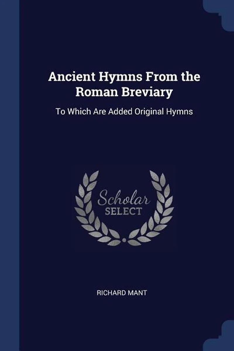Ancient Hymns From the Roman Breviary: To Which Are Added Original (Classic Reprint)