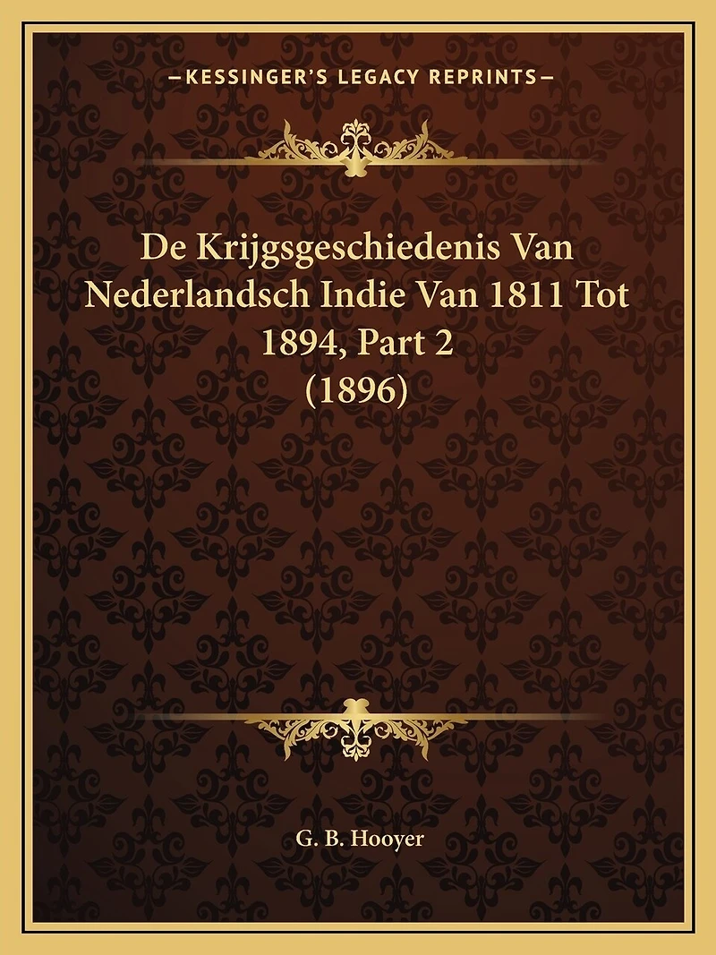 De Krijgsgeschiedenis Van Nederlandsch Indie Van 1811 Tot 1894, Part 2 (1896)
