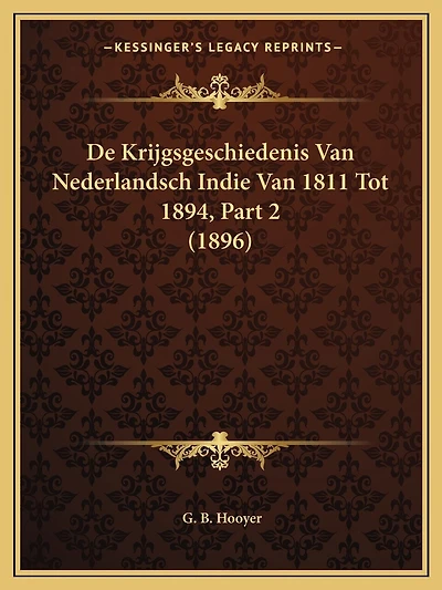 De Krijgsgeschiedenis Van Nederlandsch Indie Van 1811 Tot 1894, Part 2 (1896)