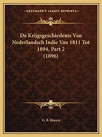 De Krijgsgeschiedenis Van Nederlandsch Indie Van 1811 Tot 1894, Part 2 (1896)