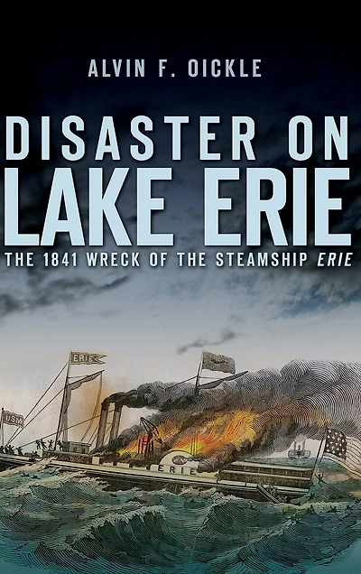 Disaster on Lake Erie: The 1841 Wreck of the Steamship Erie