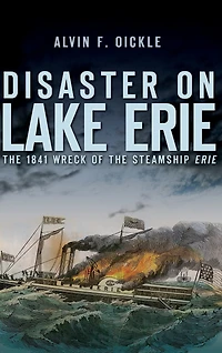 Disaster on Lake Erie: The 1841 Wreck of the Steamship Erie