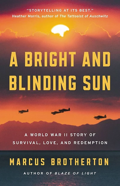 A Bright And Blinding Sun: World War Ii Story Of Survival, Love, Redemption