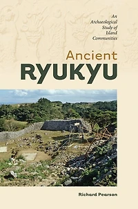 Ancient Ryukyu: An Archaeological Study Of Island Communities