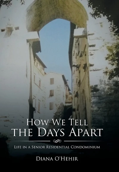 How We Tell the Days Apart: Life a Senior Residential Condominium