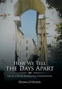 How We Tell the Days Apart: Life a Senior Residential Condominium