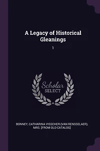 A Legacy of Historical Gleanings: 1