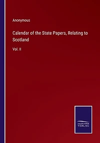 Calendar of the State Papers, Relating to Scotland: Vol. II