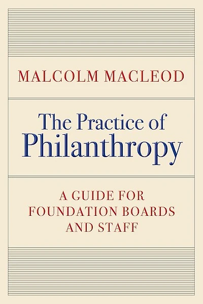 The Practice of Philanthropy: A Guide for Foundation Boards and Staff