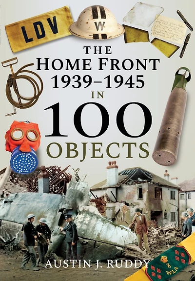 The Home Front: 1939–1945 100 Objects
