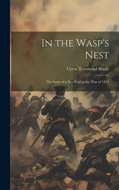 In the Wasp's Nest; the Story of a sea Waif in the war of 1812