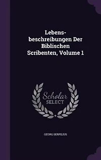 Lebens-beschreibungen Der Biblischen Scribenten, Volume 1