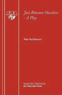 Just Between Ourselves - A Play