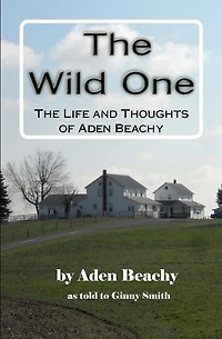 The Wild One: The Life and Thoughts of Aden Beachy