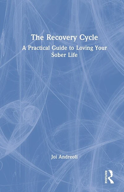 The Recovery Cycle: A Practical Guide to Loving Your Sober Life