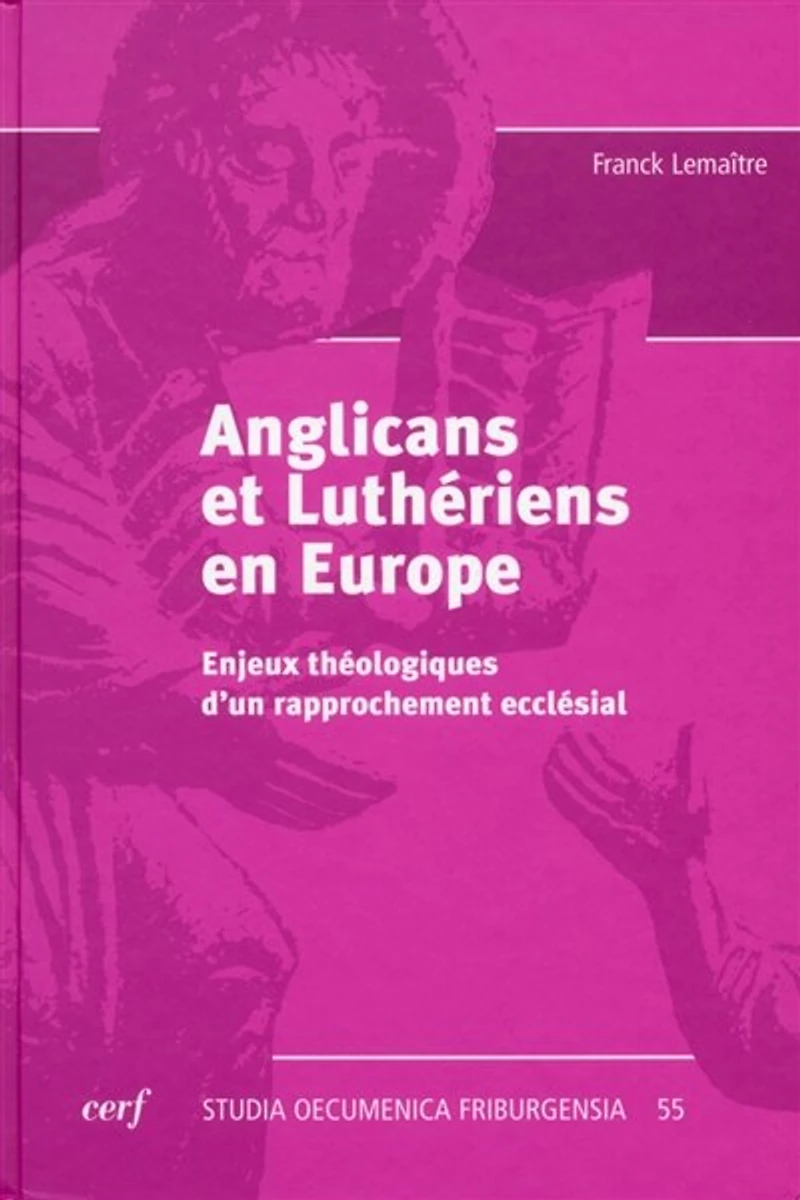 Anglicans et luthériens en Europe: enjeux théologiques d'un rapprochement ecclésial