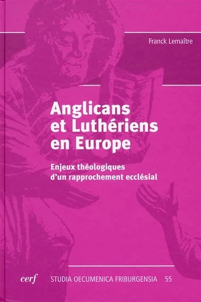Anglicans et luthériens en Europe: enjeux théologiques d'un rapprochement ecclésial