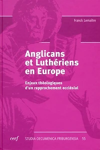 Anglicans et luthériens en Europe: enjeux théologiques d'un rapprochement ecclésial