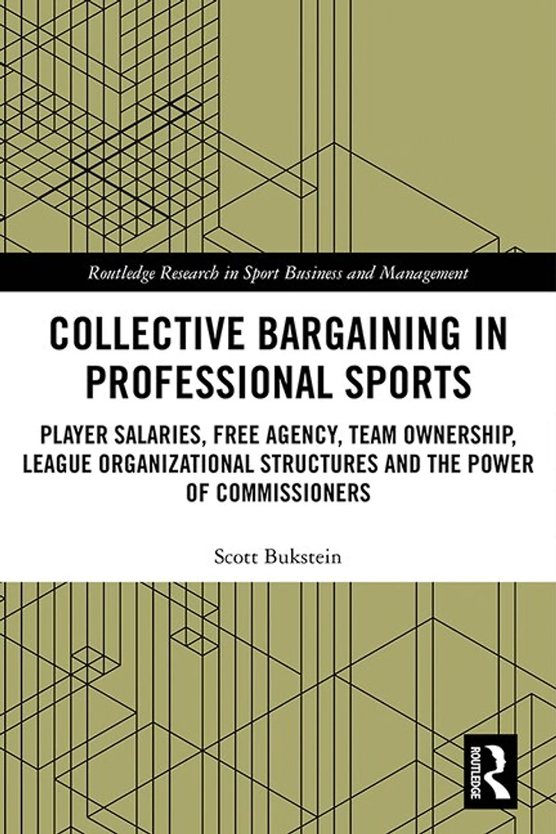 Collective Bargaining Professional Sports: Player Salaries, Free Agency, Team Ownership, League Organizational Structures and the Power of Commissioners