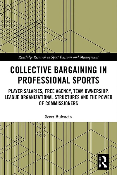 Collective Bargaining Professional Sports: Player Salaries, Free Agency, Team Ownership, League Organizational Structures and the Power of Commissioners