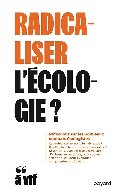 Radicaliser l'écologie ? : réflexions sur les nouveaux combats écologistes: réflexions sur les nouveaux combats écologistes