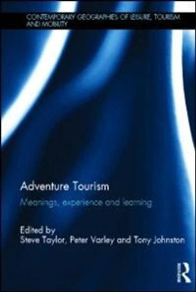 Adventure Tourism: Meanings, Experience And Learning