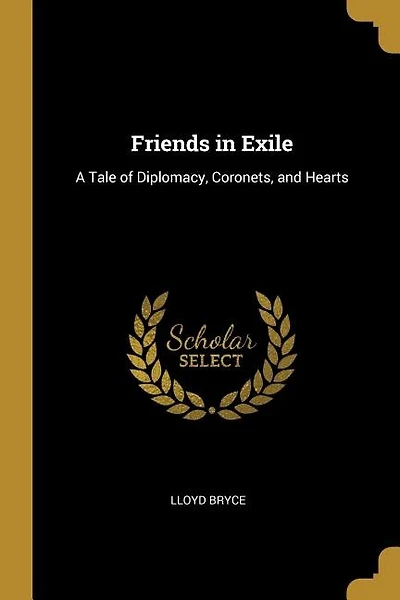 Friends in Exile: A Tale of Diplomacy, Coronets, and Hearts