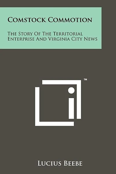 Comstock Commotion: The Story of the Territorial Enterprise and Virginia City News