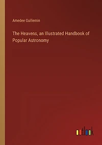 The Heavens, an Illustrated Handbook of Popular Astronomy