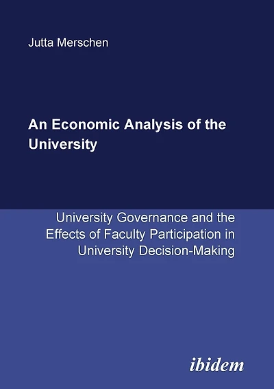 An Economic Analysis of the University. University Governance and the Effects of Faculty Participation in University Decision-Making