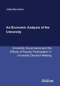 An Economic Analysis of the University. University Governance and the Effects of Faculty Participation in University Decision-Making