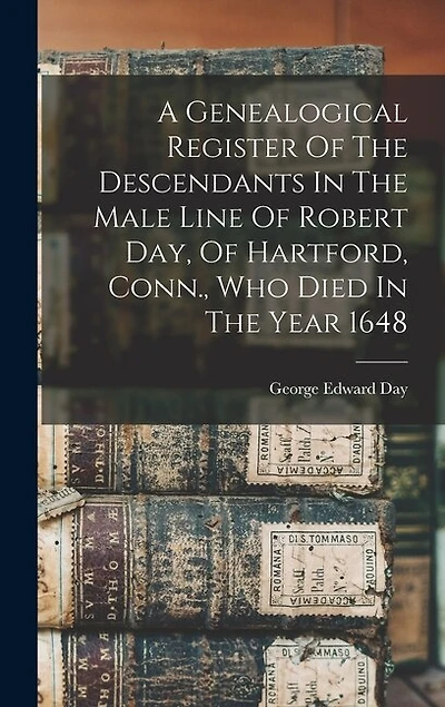 A Genealogical Register of the Descendants in the Male Line of Robert Day, of Hartford, Conn