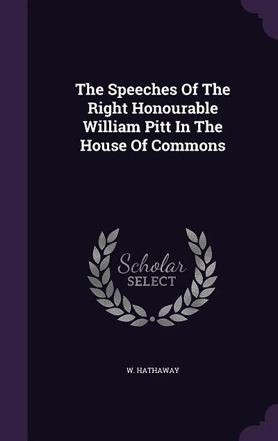 The Speeches Of Right Honourable William Pitt House Commons