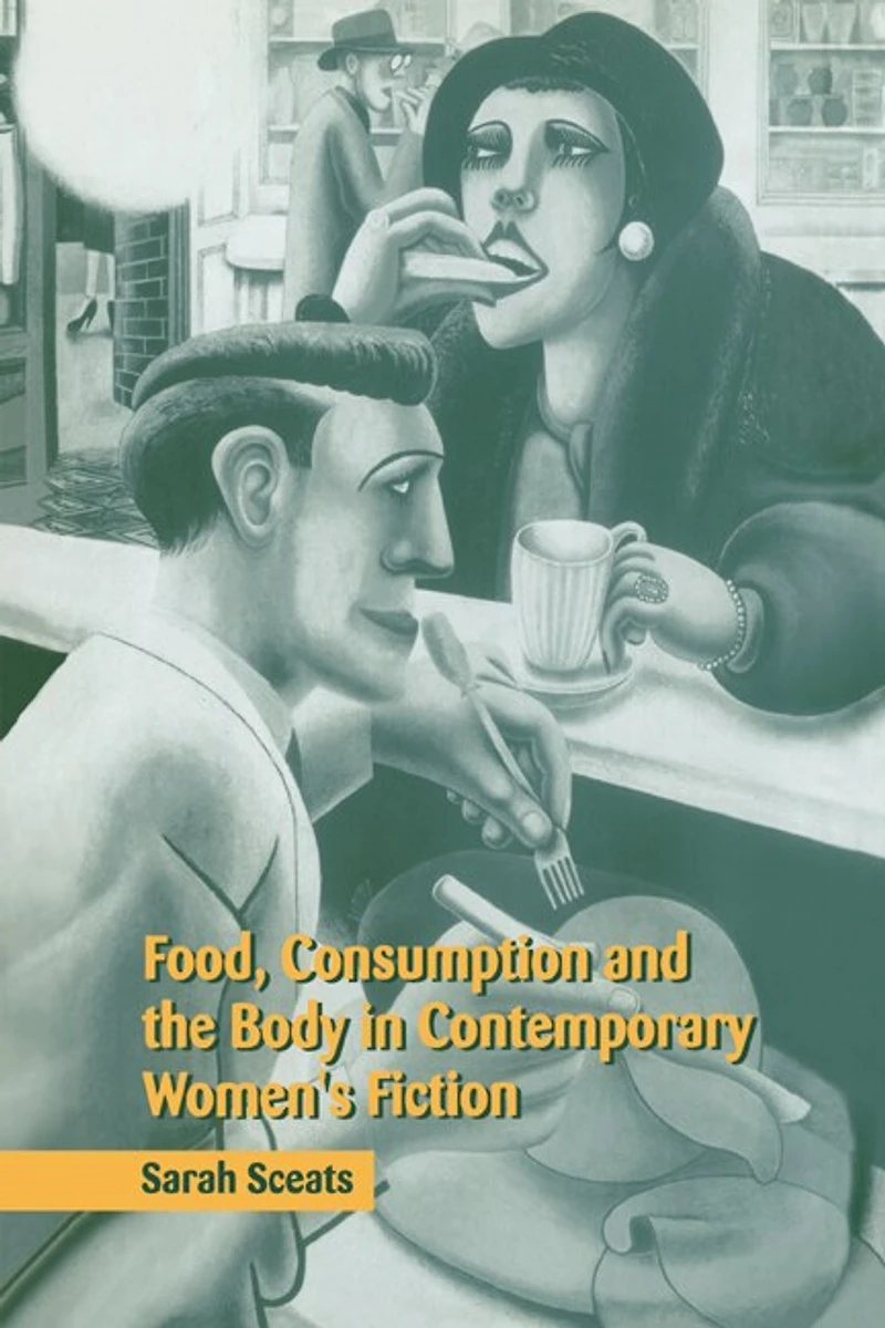 Food, Consumption and the Body Contemporary Women's Fiction