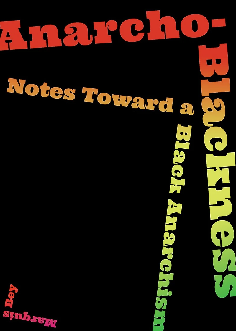 Anarcho-blackness: Notes Toward A Black Anarchism