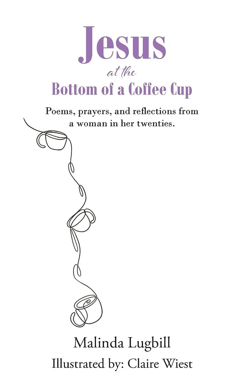 Jesus at the Bottom of a Coffee Cup: Poems, prayers, and reflections from woman her twenties.