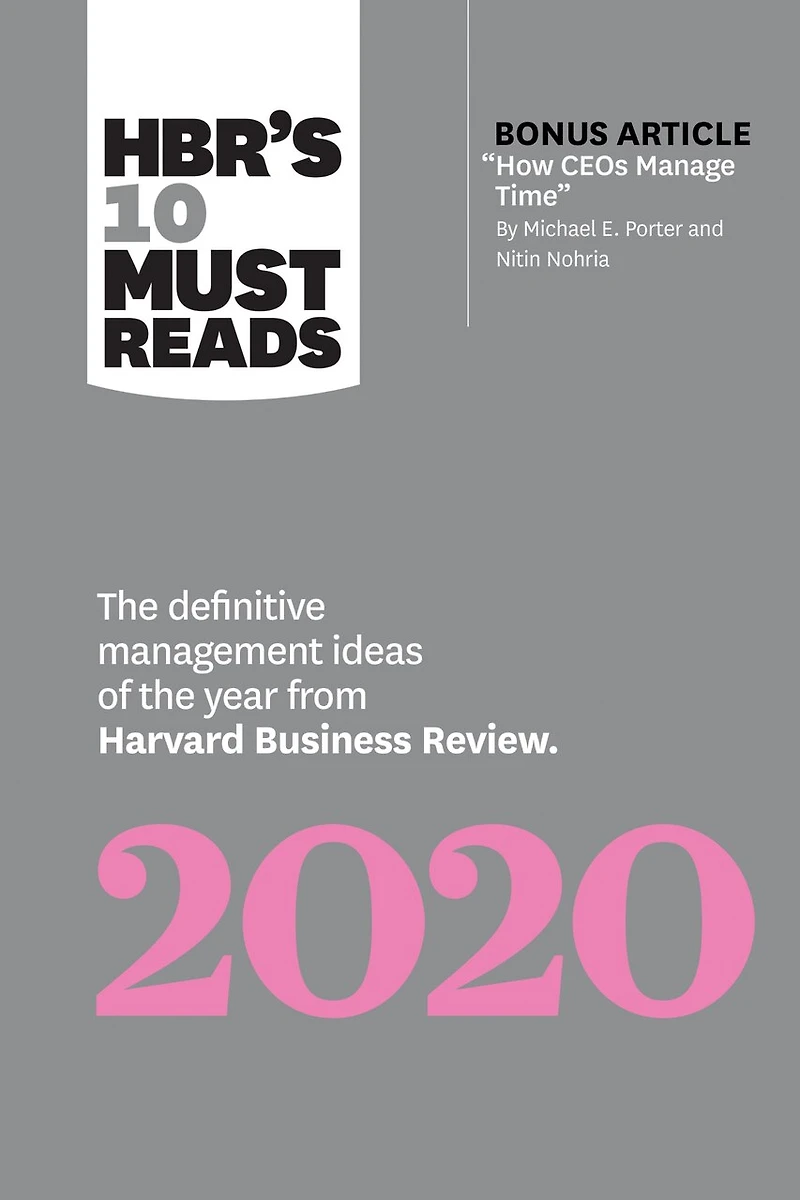 HBR's 10 Must Reads 2020: the Definitive Management Ideas of Year from Harvard Business Review (with bonus article "How CEOs Manage Time" by Michael E. Porter and Nitin Nohria)