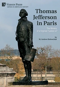 Thomas Jefferson in Paris: The Ministry of a Virginian "Looker-on"