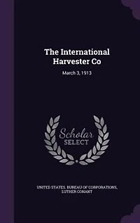 The International Harvester Co: March 3, 1913 (Classic Reprint)