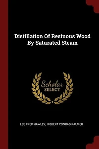 Distillation of Resinous Wood by Saturated Steam (Classic Reprint)