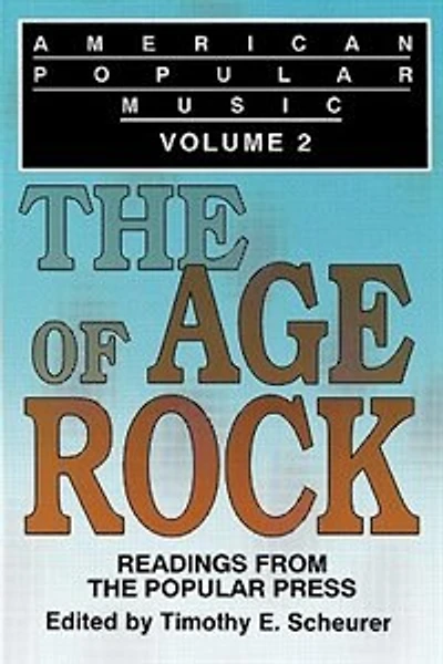 American Popular Music: Readings From the Popular Press Volume 2: The Age of Rock