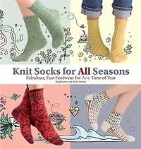 Knit Socks For All Seasons: Fabulous, Fun Footwear For Any Time Of Year