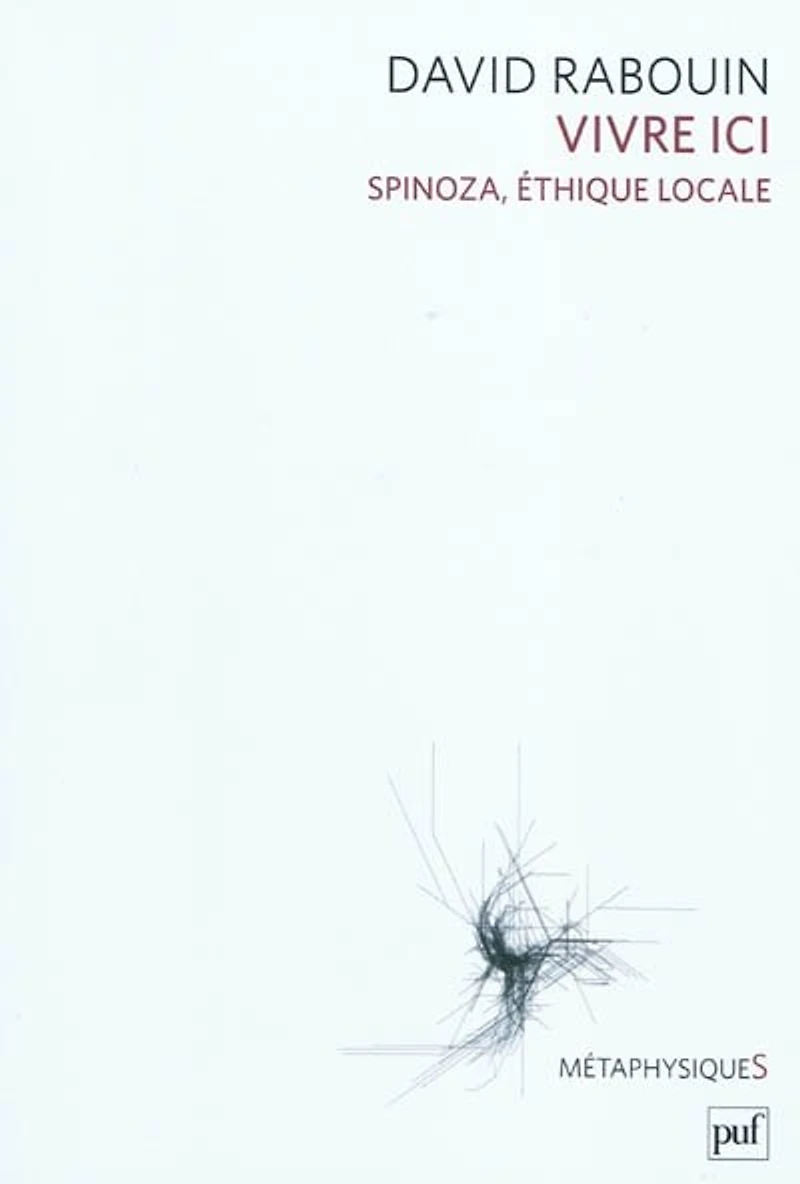 Vivre ici: Spinoza, éthique locale