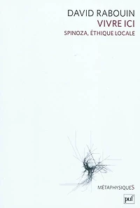 Vivre ici: Spinoza, éthique locale