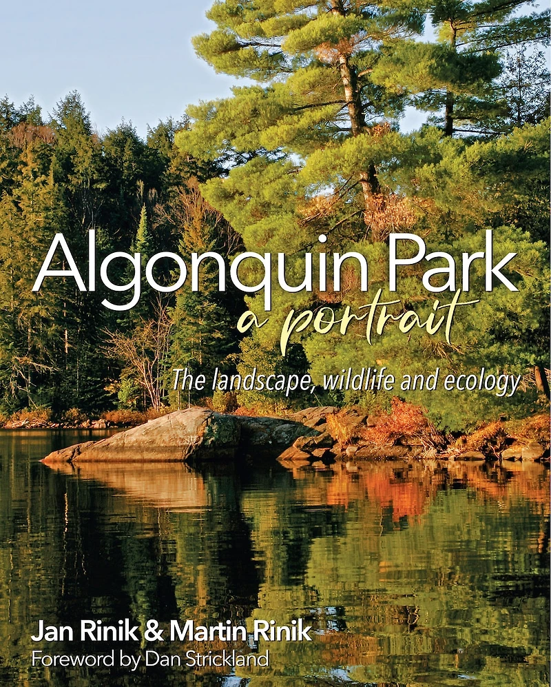 Algonquin Park: A Portrait: The landscape, wildlife and ecology of an iconic Canadian treasure
