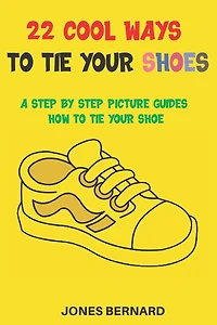 22 Cool Ways to Tie Your Shoes: A Step by Step Picture Guides How to Tie a Shoe