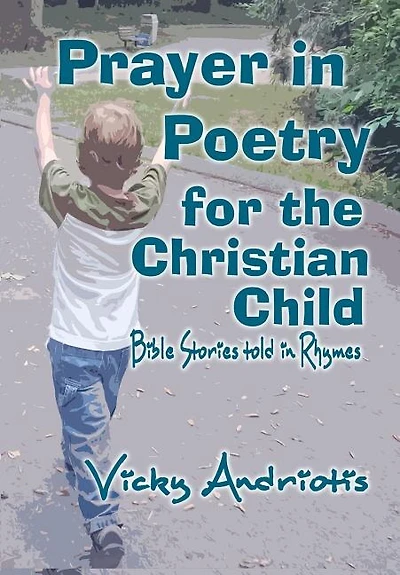 Prayer In Poetry For The Christian Child: Bible Stories Told in Rhymes
