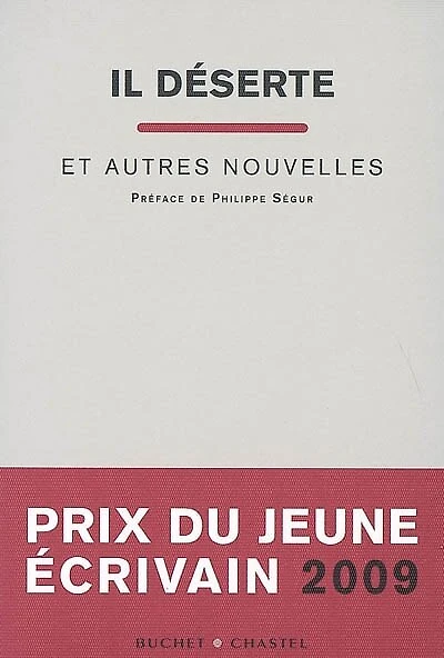 Il déserte : et autres nouvelles : prix du jeune écrivain 2009: et autres nouvelles