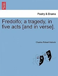 Fredolfo; a Tragedy, Five Acts [and Verse]